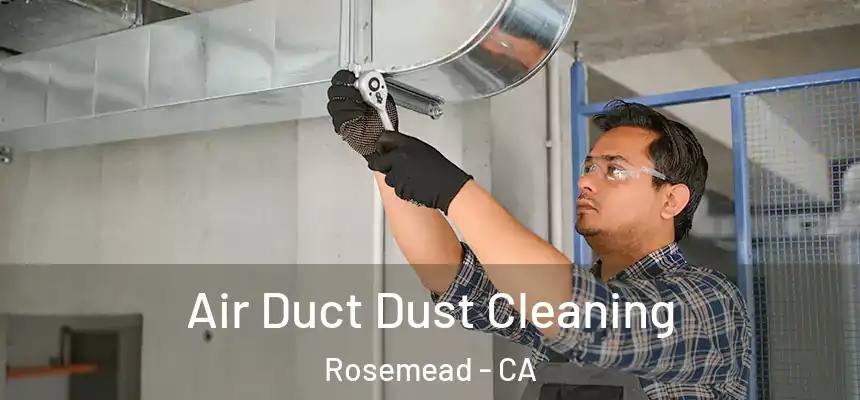 Air Duct Dust Cleaning Rosemead - CA