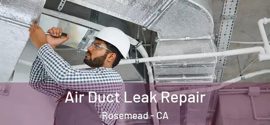 Air Duct Leak Repair Rosemead - CA
