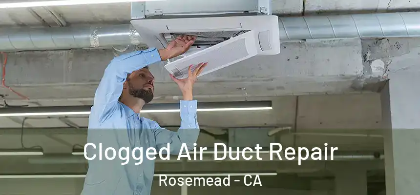  Clogged Air Duct Repair Rosemead - CA