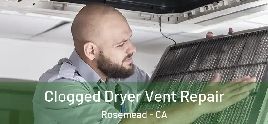  Clogged Dryer Vent Repair Rosemead - CA
