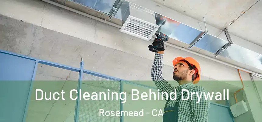  Duct Cleaning Behind Drywall Rosemead - CA