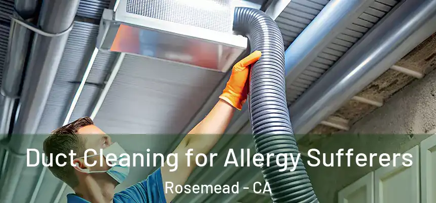  Duct Cleaning for Allergy Sufferers Rosemead - CA
