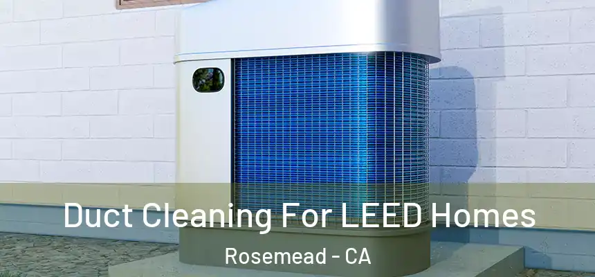  Duct Cleaning For LEED Homes Rosemead - CA