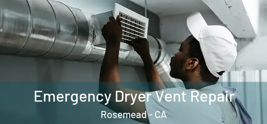  Emergency Dryer Vent Repair Rosemead - CA