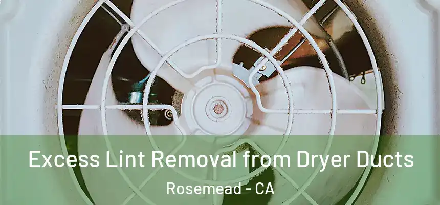  Excess Lint Removal from Dryer Ducts Rosemead - CA