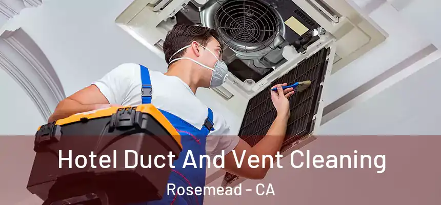 Hotel Duct And Vent Cleaning Rosemead - CA