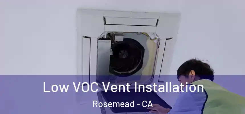  Low VOC Vent Installation Rosemead - CA