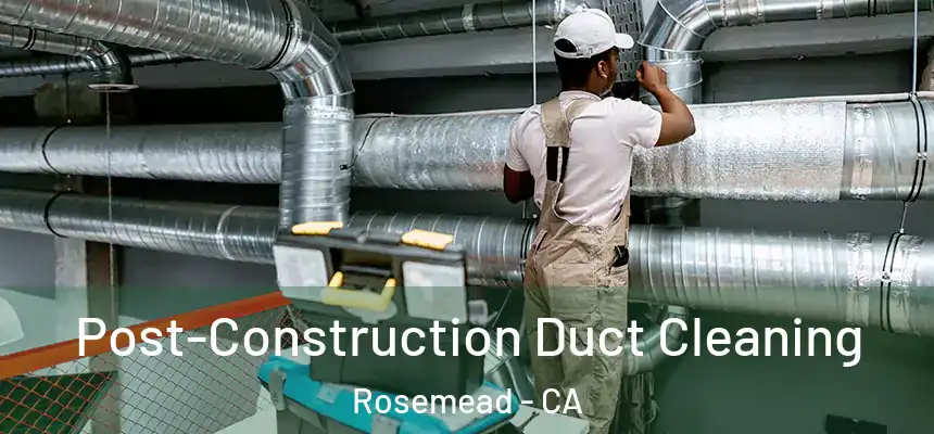  Post-Construction Duct Cleaning Rosemead - CA
