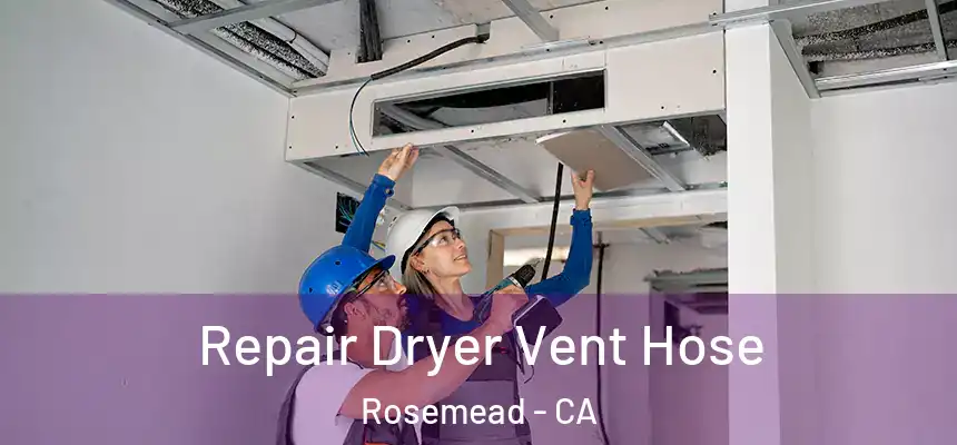  Repair Dryer Vent Hose Rosemead - CA