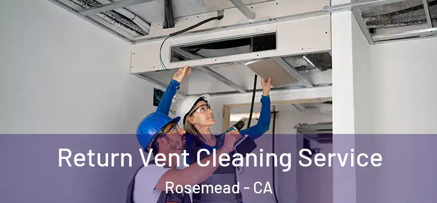  Return Vent Cleaning Service Rosemead - CA