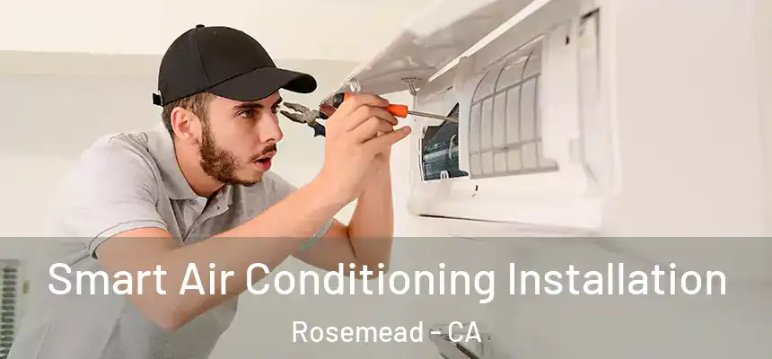  Smart Air Conditioning Installation Rosemead - CA