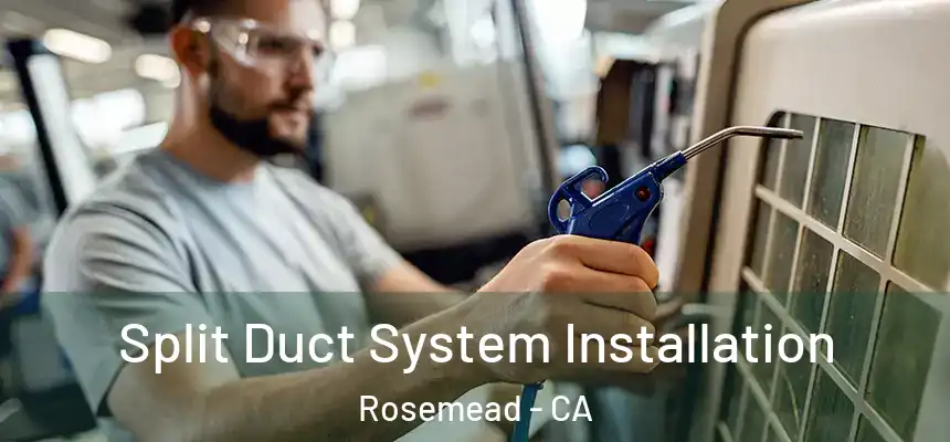  Split Duct System Installation Rosemead - CA