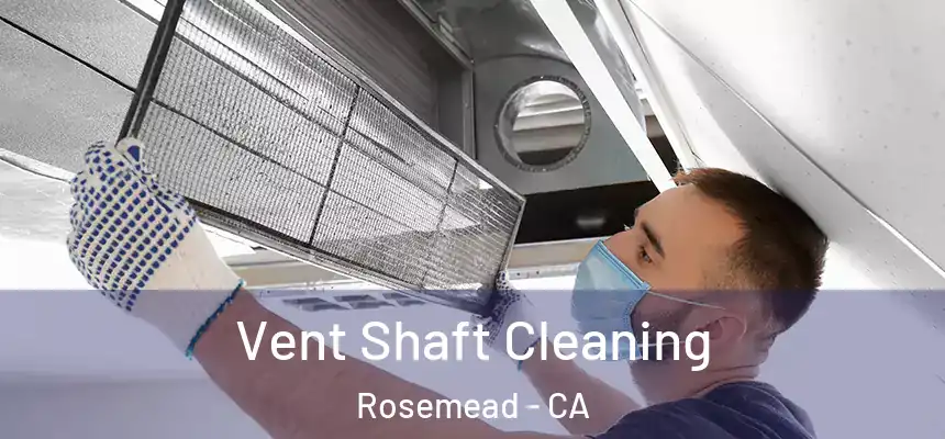  Vent Shaft Cleaning Rosemead - CA